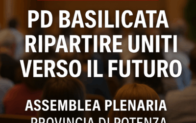 Manca e Lo Spinoso: “Pd Basilicata. Ripartire uniti verso il futuro” – Convocata l’Assemblea Plenaria della Provincia di Potenza